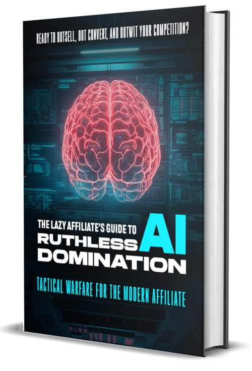 The Lazy Affiliate's Guide to Ruthless AI Domination
